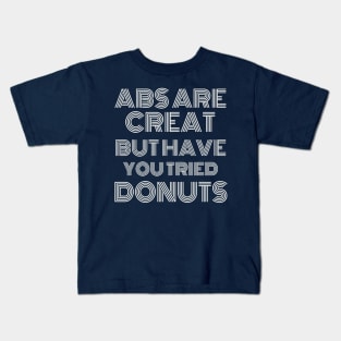 Abs Are Great But Have You Tried Donuts Kids T-Shirt